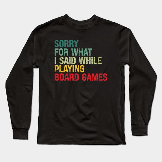 Sorry For What I Said While Playing Board Games Long Sleeve T-Shirt by BglArts